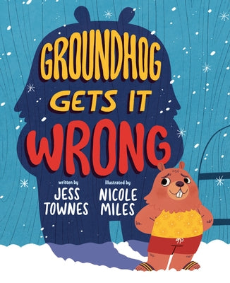 Groundhog Gets It Wrong by Townes, Jessica