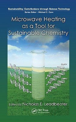 Microwave Heating as a Tool for Sustainable Chemistry by Leadbeater, Nicholas E.