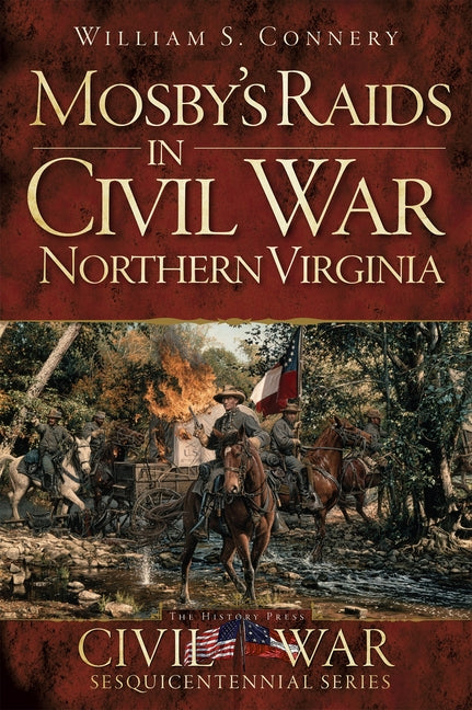 Mosby's Raids in Civil War Northern Virginia by Connery, William S.
