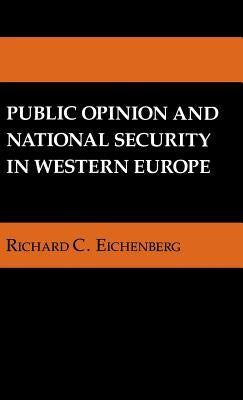 Public Opinion and National Security in Western Europe by Eichenberg, Richard C.