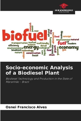 Socio-economic Analysis of a Biodiesel Plant by Francisco Alves, Osnei