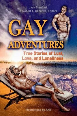 Gay Adventures: True Stories of Lust, Love, and Loneliness by Barnhart, Jack