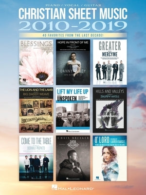 Christian Sheet Music 2010-2019 - 40 Favorites from the Last Decade Arranged for Piano/Vocal/Guitar by Hal Leonard Corp