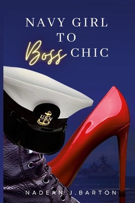 Navy Girl to Boss Chic by Barton, Nadean J.