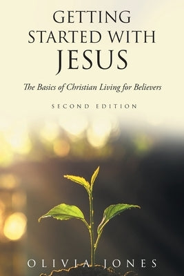 Getting Started with Jesus: The Basics of Christian Living for Believers Second Edition by Jones, Olivia