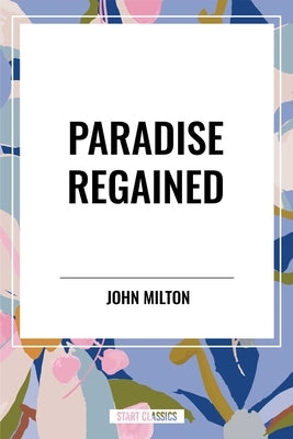 Paradise Regained by Milton, John