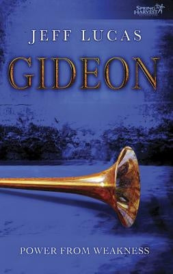 Gideon: Power from Weakness by Lucas, Jeff