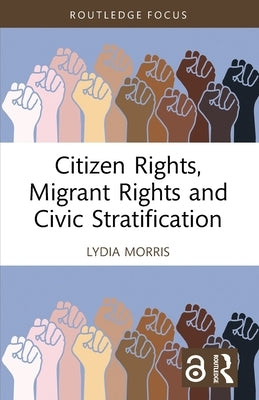 Citizen Rights, Migrant Rights and Civic Stratification by Morris, Lydia