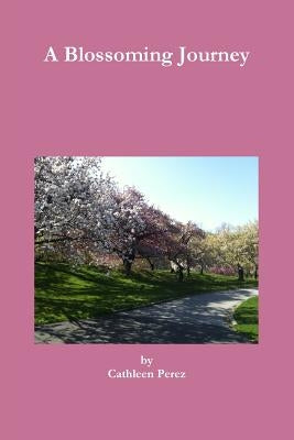 A Blossoming Journey by Perez, Cathleen