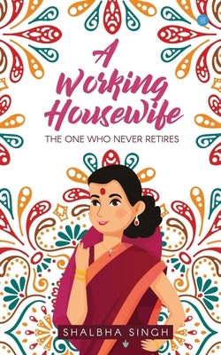 A Working Housewife by Singh, Shalbha