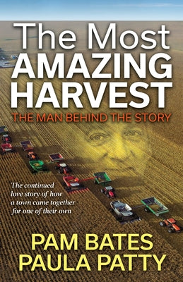 The Most Amazing Harvest: The Man Behind the Story by Bates, Pam