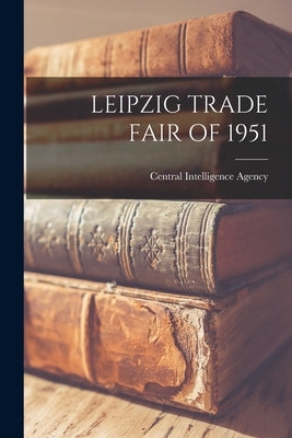 Leipzig Trade Fair of 1951 by Central Intelligence Agency