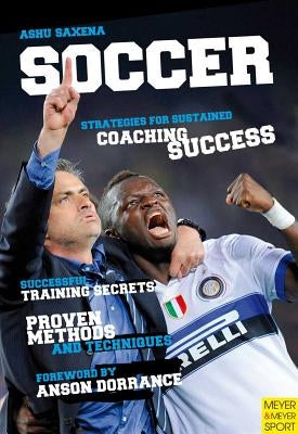 Soccer - Strategies for Sustained Soccer Coaching Success by Saxena, Ashu