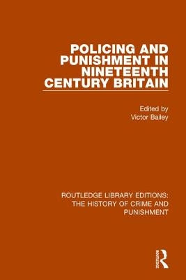 Policing and Punishment in Nineteenth Century Britain by Bailey, Victor