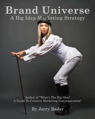 Brand Universe: A Big Idea Marketing Strategy by Bader, Jerry