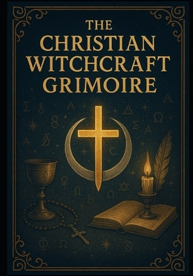 The Christian Witchcraft Grimoire by Ravenbrook, Richard
