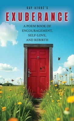 Exuberance: A Poem Book of Encouragement, Self-Love, and Rebirth by Azuré, Cay