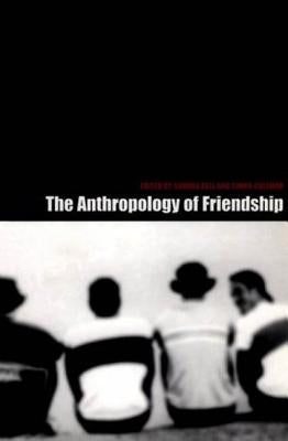 The Anthropology of Friendship by Bell, Sandra