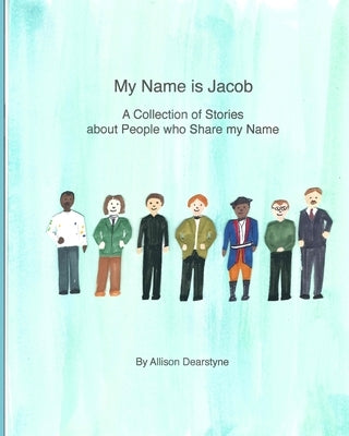 My Name is Jacob: A Collection of Stories about People who Share my Name by Dearstyne, Allison
