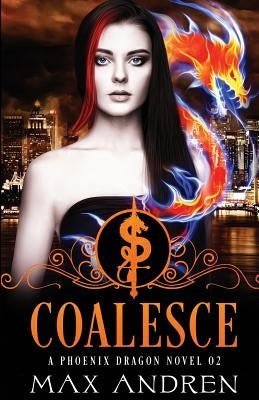 A Phoenix Dragon Novel 02: Coalesce by Andren, Max