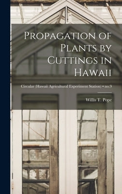Propagation of Plants by Cuttings in Hawaii; no.9 by Pope, Willis T. (Willis Thomas) 1873-