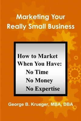 Marketing Your Really Small Business by Krueger, George