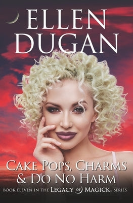 Cake Pops, Charms & Do No Harm by Dugan, Ellen