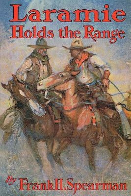 Laramie Holds the Range by Spearman, Frank H.