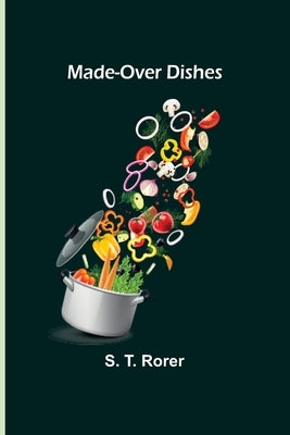 Made-Over Dishes by T. Rorer, S.