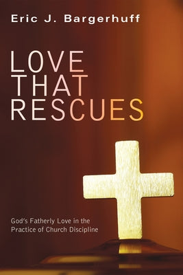 Love that Rescues by Bargerhuff, Eric J.