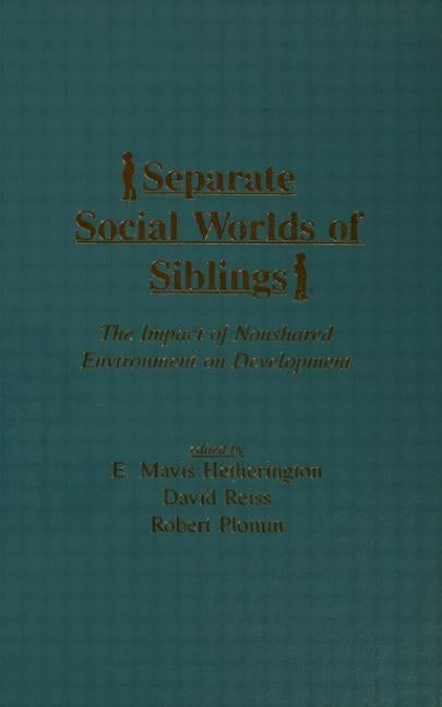 Separate Social Worlds of Siblings: The Impact of Nonshared Environment on Development by Hetherington, E. Mavis