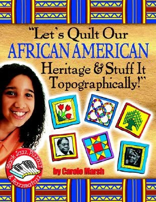 Lets Quilt Our African American Heritage & Stuff It Topographically! by Marsh, Carole