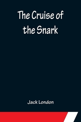 The Cruise of the Snark by Jack London