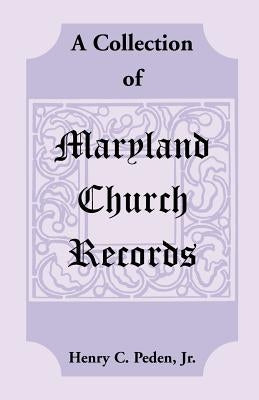 A Collection of Maryland Church Records by Peden Jr, Henry C.
