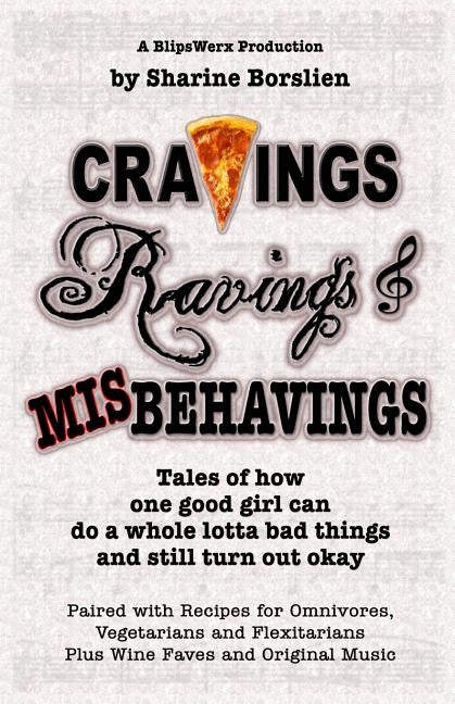 Cravings, Ravings & Misbehavings: Tales of how one good girl can do a whole lotta bad things and still turn out okay by Borslien, Sharine