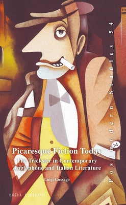 Picaresque Fiction Today: The Trickster in Contemporary Anglophone and Italian Literature by Gussago, Luigi