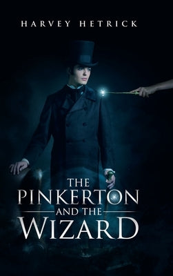 The Pinkerton and the Wizard by Hetrick, Harvey