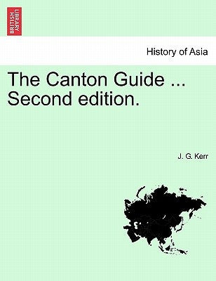 The Canton Guide ... Second Edition. by Kerr, J. G.