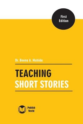 Teaching Short Stories by Mahida, Beena a.