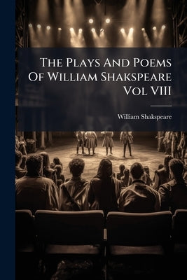 The Plays And Poems Of William Shakspeare Vol VIII by Shakspeare, William