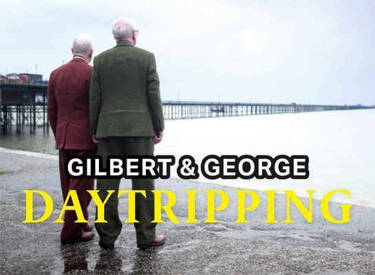 Daytripping by Gilbert & George
