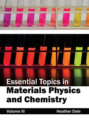 Essential Topics in Materials Physics and Chemistry: Volume III by Dale, Heather