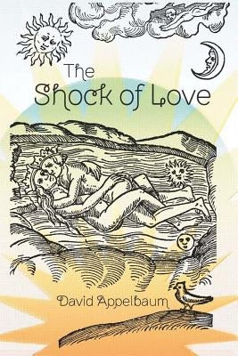 The Shock of Love by Appelbaum, David