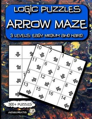Logic Puzzles Arrow Maze: 3 Levels: Easy, Medium and Hard. by Aenigmatis