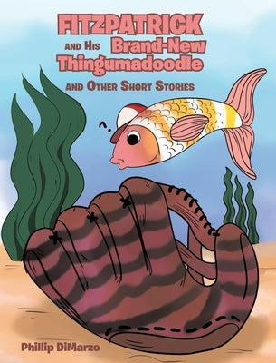 Fitzpatrick and His Brand New Thingumadoodle: And Other Short Stories by Dimarzo, Phillip