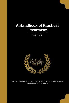 A Handbook of Practical Treatment; Volume 4 by Musser, John Herr 1856-1912