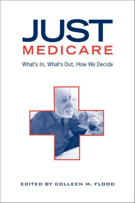 Just Medicare: What's In, What's Out, How We Decide by Flood