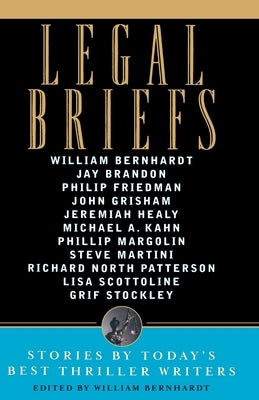Legal Briefs: Short Stories by Today's Best Thriller Writers by Bernhardt, William