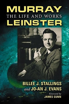 Murray Leinster: The Life and Works by Stallings, Billee J.