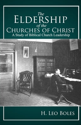 The Eldership of Churches of Christ by Boles, H. Leo